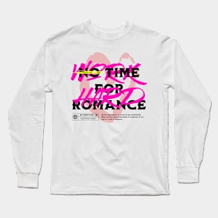 No time for Romance, I hate Valentine's Day Long Sleeve T-Shirt